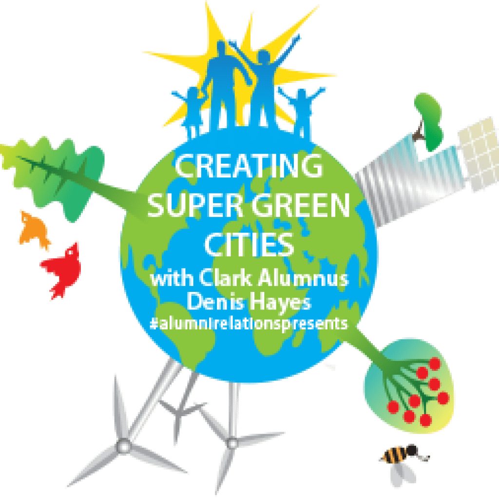 Creating Super Green Cities with Clark Alumnus Denis Hayes
