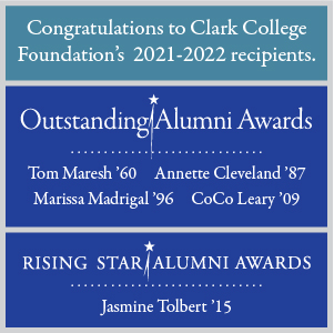 Clark College Foundation's Outstanding Award recipients are Annette Cleveland ’87, Coco Leary ’09, Marissa Madrigal ’96 and Tom Maresh ’60. The Rising Star is Jasmine Tolbert ’15